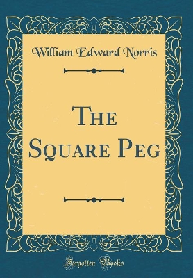 Book cover for The Square Peg (Classic Reprint)