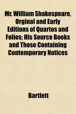 Book cover for Mr. William Shakespeare, Orginal and Early Editions of Quartos and Folios; His Source Books and Those Containing Contemporary Notices