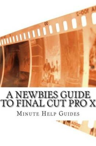 Cover of A Newbies Guide to Final Cut Pro X