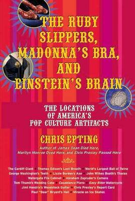 Book cover for Ruby Slippers, Madonna's Bra, and Einstein's Brain, The: The Locations of America's Pop Culture Artifacts