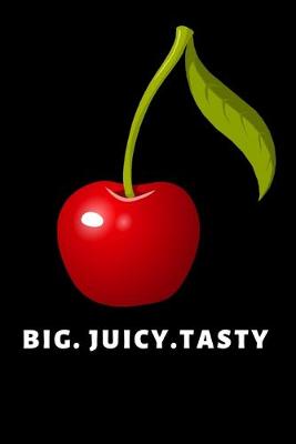 Book cover for Big. Juicy. Tasty