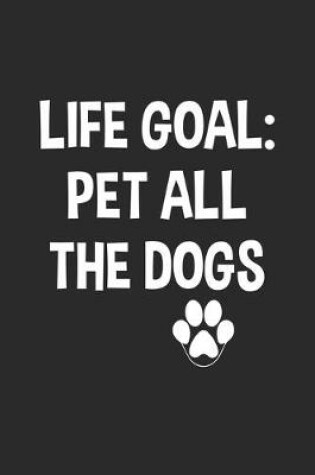 Cover of Life Goal Pet All The Dogs