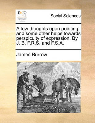 Book cover for A Few Thoughts Upon Pointing and Some Other Helps Towards Perspicuity of Expression. by J. B. F.R.S. and F.S.A.