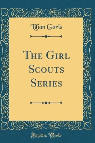 Cover of The Girl Scouts Series (Classic Reprint)