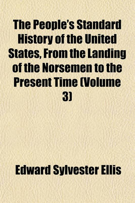 Book cover for The People's Standard History of the United States, from the Landing of the Norsemen to the Present Time (Volume 3)