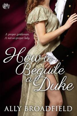 How to Beguile a Duke by Ally Broadfield