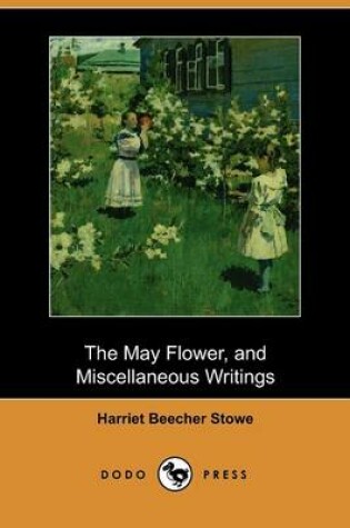 Cover of The May Flower, and Miscellaneous Writings (Dodo Press)