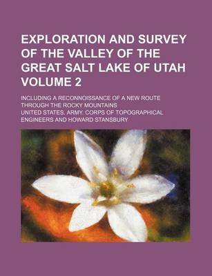 Book cover for Exploration and Survey of the Valley of the Great Salt Lake of Utah Volume 2; Including a Reconnoissance of a New Route Through the Rocky Mountains