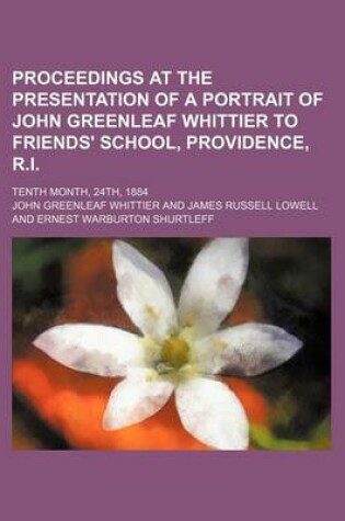 Cover of Proceedings at the Presentation of a Portrait of John Greenleaf Whittier to Friends' School, Providence, R.I.; Tenth Month, 24th, 1884