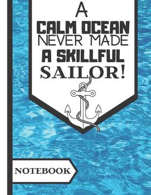 Book cover for A Calm Ocean Never Made a Skillful Sailor (NOTEBOOK)