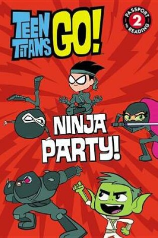 Cover of Teen Titans Go! (Tm): Ninja Party!