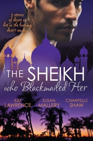 Cover of The Sheikh Who Blackmailed Her - 3 Book Box Set