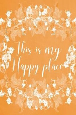 Cover of Pastel Chalkboard Journal - This Is My Happy Place (Orange)