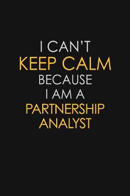 Book cover for I Can't Keep Calm Because I Am A Partnership Analyst