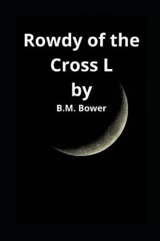 Cover of Rowdy of the Cross L B.M. Bower