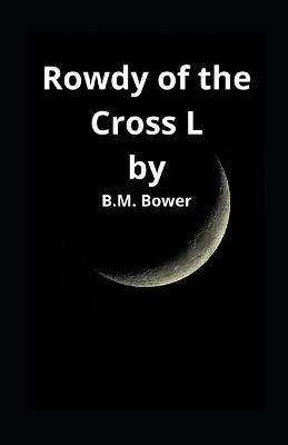 Book cover for Rowdy of the Cross L B.M. Bower