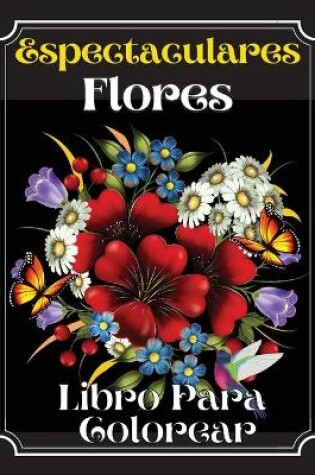 Cover of Espectaculares Flores Libro Para Colorear