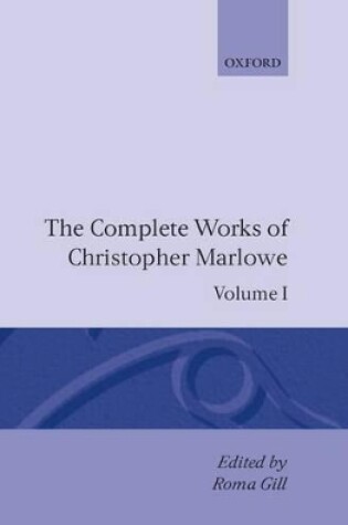 Cover of The Complete Works of Christopher Marlowe: Volume I: All Ovids Elegies, Lucans First Booke, Dido Queene of Carthage, Hero and Leander