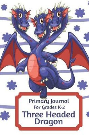 Cover of Primary Journal For Grades K-2 Three Headed Dragon