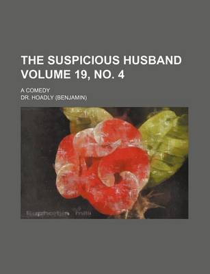 Book cover for The Suspicious Husband Volume 19, No. 4; A Comedy