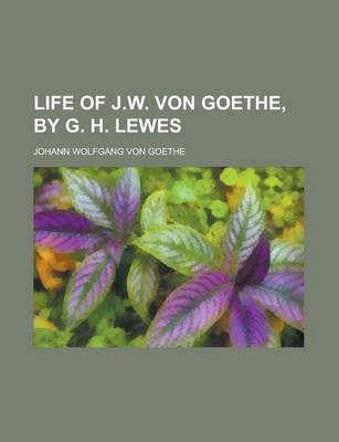 Book cover for Life of J.W. Von Goethe, by G. H. Lewes