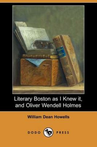 Cover of Literary Boston as I Knew It, and Oliver Wendell Holmes (Dodo Press)