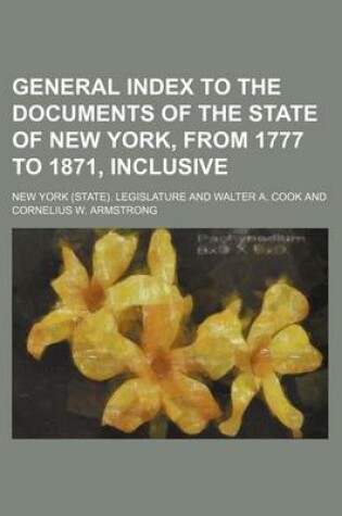 Cover of General Index to the Documents of the State of New York, from 1777 to 1871, Inclusive