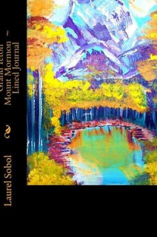 Cover of Grand Teton Mount Mormon Lined Journal