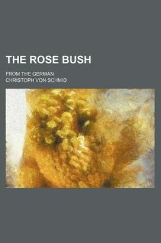 Cover of The Rose Bush; From the German