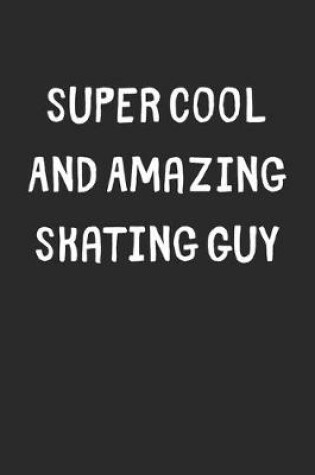 Cover of Super Cool And Amazing Skating Guy