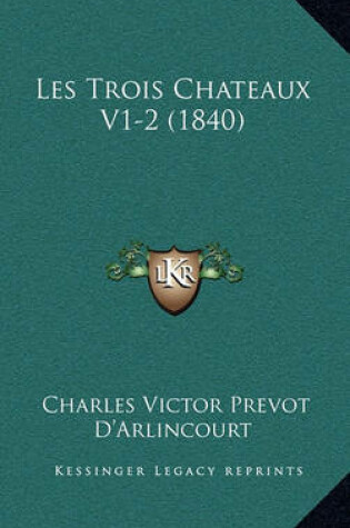 Cover of Les Trois Chateaux V1-2 (1840)