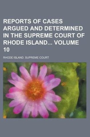 Cover of Reports of Cases Argued and Determined in the Supreme Court of Rhode Island Volume 10