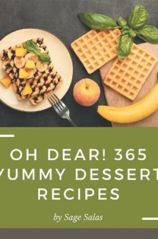 Cover of Oh Dear! 365 Yummy Dessert Recipes