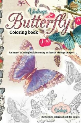 Cover of VINTAGE BUTTERFLY COLORING BOOK an Insect coloring book featuring authentic vintage images! - Butterflies coloring book for adults