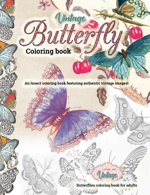 Book cover for VINTAGE BUTTERFLY COLORING BOOK an Insect coloring book featuring authentic vintage images! - Butterflies coloring book for adults