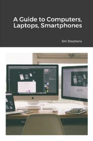 Cover of A Guide to Computers, Laptops, Smartphones