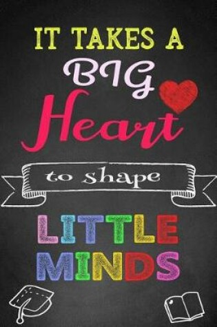 Cover of It Takes a Big Heart to Shape Little Minds