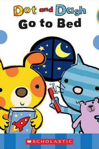Cover of Dot and Dash Go to Bed