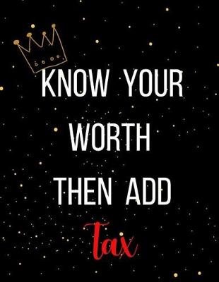 Book cover for Know your worth then add tax