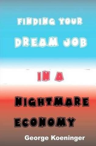 Cover of Finding Your Dream Job in a Nightmare Economy