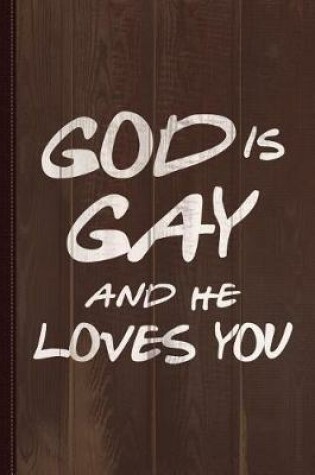 Cover of God Is Gay and He Loves You Journal Notebook