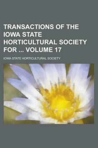 Cover of Transactions of the Iowa State Horticultural Society for Volume 17