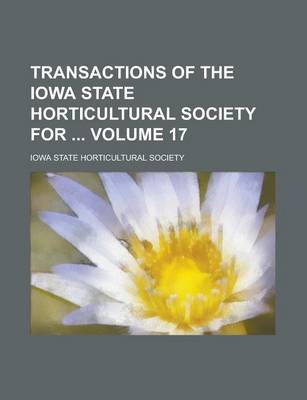 Book cover for Transactions of the Iowa State Horticultural Society for Volume 17