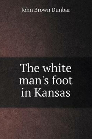 Cover of The white man's foot in Kansas