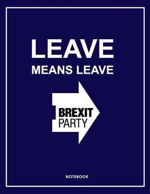 Book cover for Leave Means Leave Brexit Party Notebook. Notes & Exercise Book (Blue)