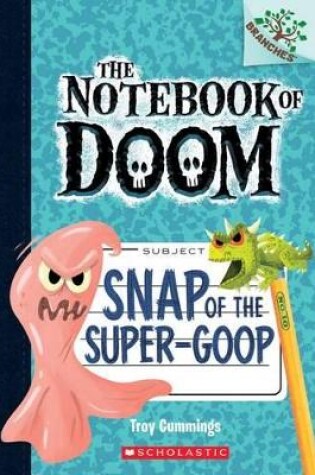 Cover of Snap of the Super-Goop: A Branches Book (the Notebook of Doom #10)