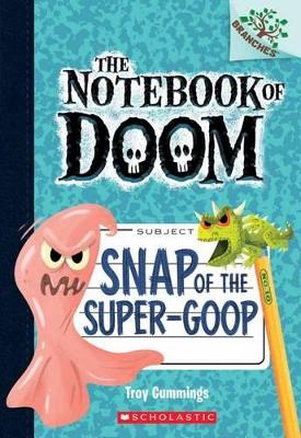 Cover of Snap of the Super-Goop: A Branches Book (the Notebook of Doom #10)
