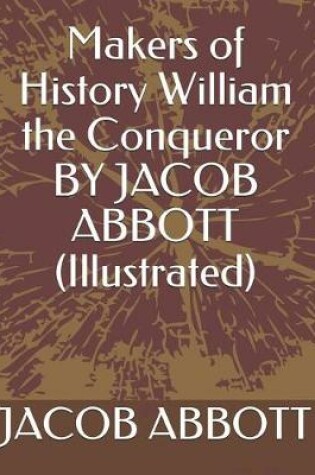 Cover of Makers of History William the Conqueror by Jacob Abbott (Illustrated)