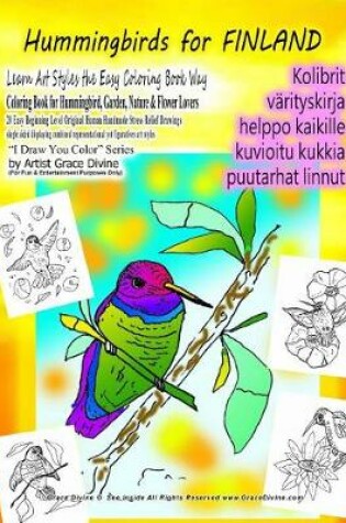 Cover of Hummingbirds for FINLAND Learn Art Styles the Easy Coloring Book Way Coloring Book for Hummingbird, Garden, Nature & Flower Lovers 20 Easy Beginning Level Original Human Handmade Stress Relief Drawings