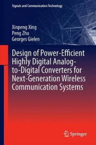 Cover of Design of Power-Efficient Highly Digital Analog-to-Digital Converters for Next-Generation Wireless Communication Systems